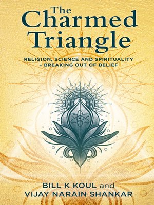 cover image of The Charmed Triangle: Religion, Science and Spirituality – Breaking Out of Belief